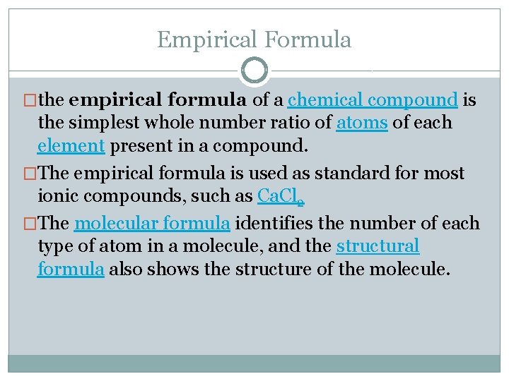 Empirical Formula �the empirical formula of a chemical compound is the simplest whole number