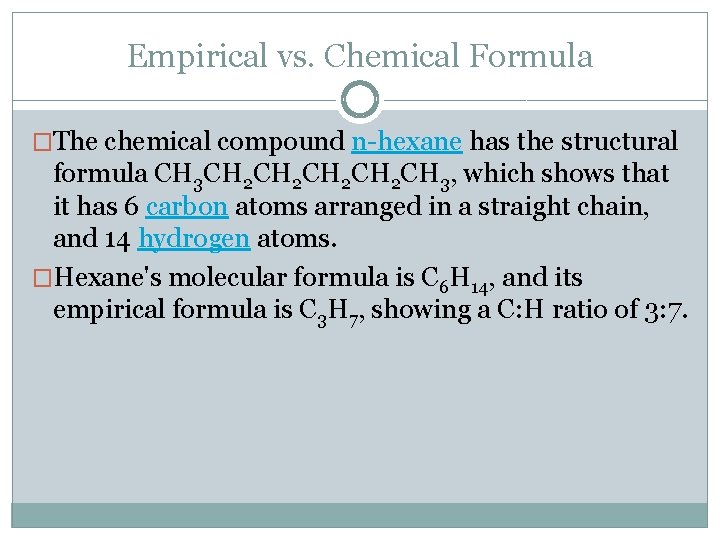 Empirical vs. Chemical Formula �The chemical compound n-hexane has the structural formula CH 3