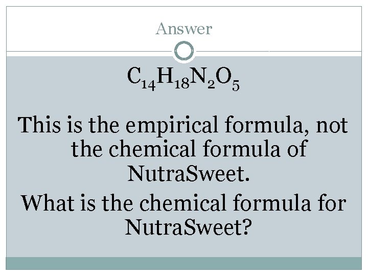 Answer C 14 H 18 N 2 O 5 This is the empirical formula,