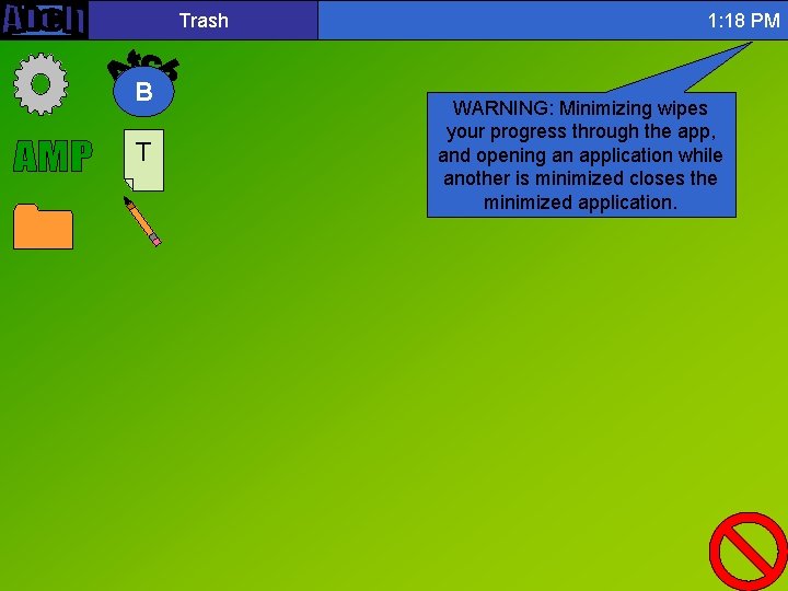 Trash B T 1: 18 PM WARNING: Minimizing wipes your progress through the app,