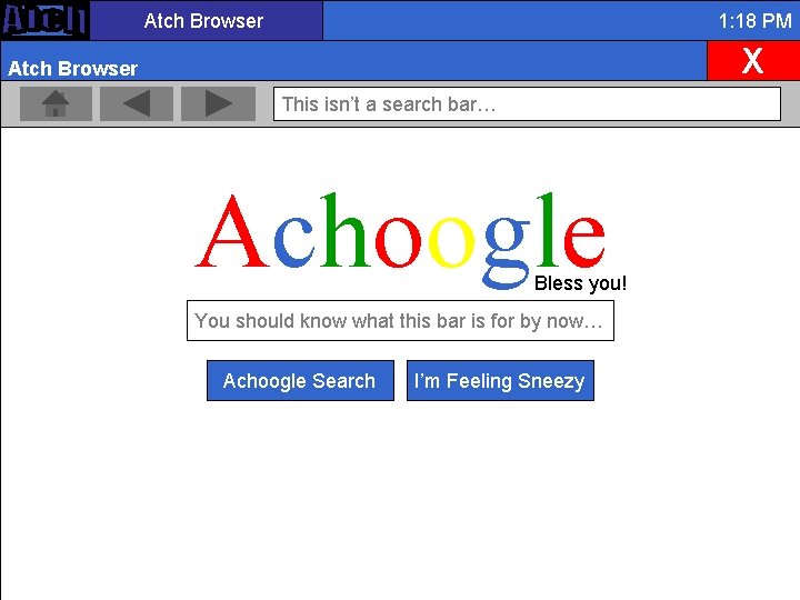 Atch Browser 1: 18 PM X Atch Browser This isn’t a search bar… Achoogle