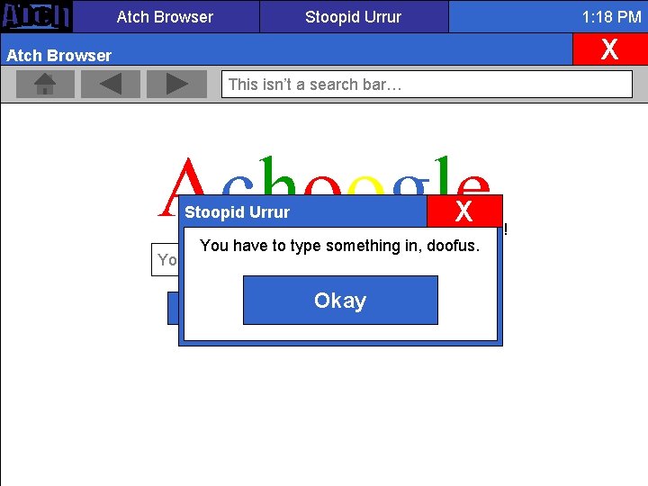 Atch Browser Stoopid Urrur 1: 18 PM X Atch Browser This isn’t a search