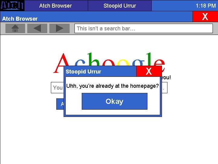 Atch Browser Stoopid Urrur 1: 18 PM X Atch Browser This isn’t a search