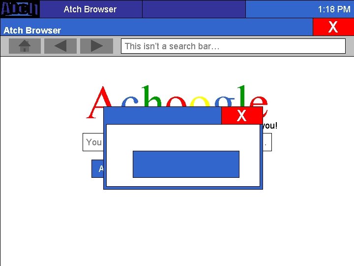 Atch Browser 1: 18 PM X Atch Browser This isn’t a search bar… Achoogle