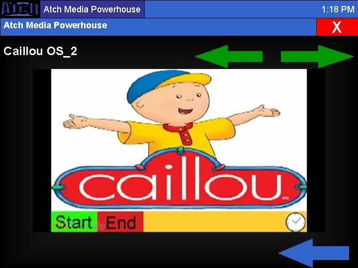 Atch Media Powerhouse Caillou OS_2 1: 18 PM X 