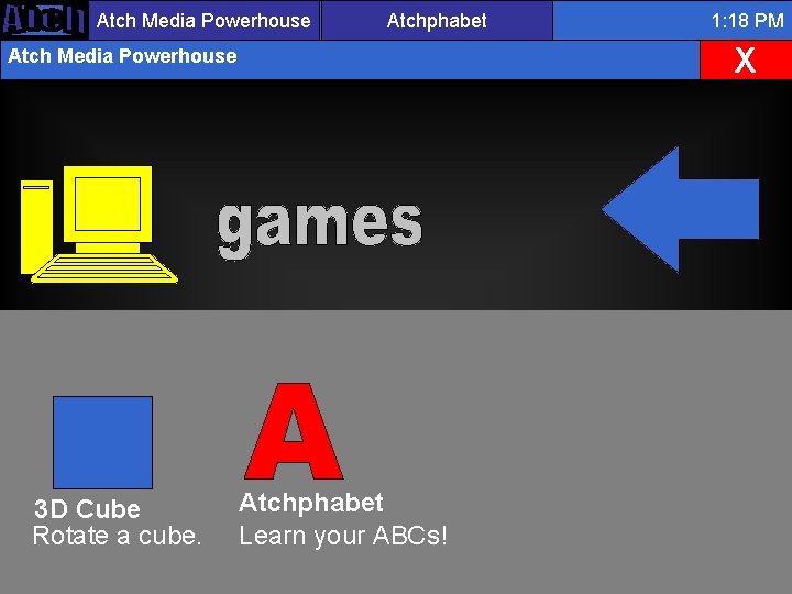 Atch Media Powerhouse Atchphabet X Atch Media Powerhouse 3 D Cube Rotate a cube.