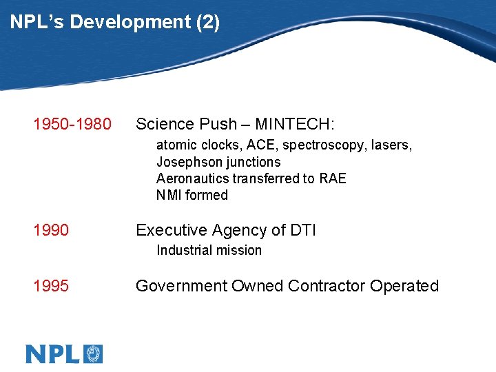 NPL’s Development (2) 1950 -1980 Science Push – MINTECH: atomic clocks, ACE, spectroscopy, lasers,