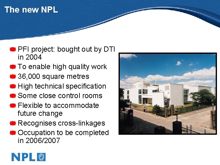 The new NPL * PFI project: bought out by DTI in 2004 * To