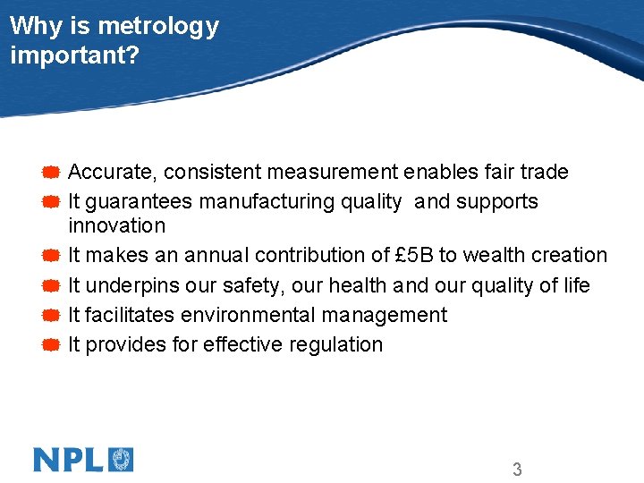 Why is metrology important? * Accurate, consistent measurement enables fair trade * It guarantees