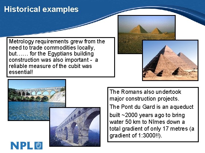 Historical examples Metrology requirements grew from the need to trade commodities locally, but…… for