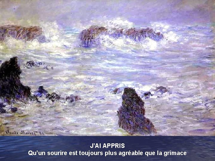 J’AI APPRIS Qu’un sourire est toujours plus agréable que la grimace 