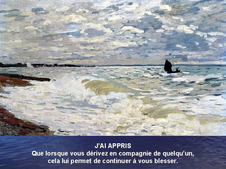 J’AI APPRIS Que lorsque vous dérivez en compagnie de quelqu’un, cela lui permet de