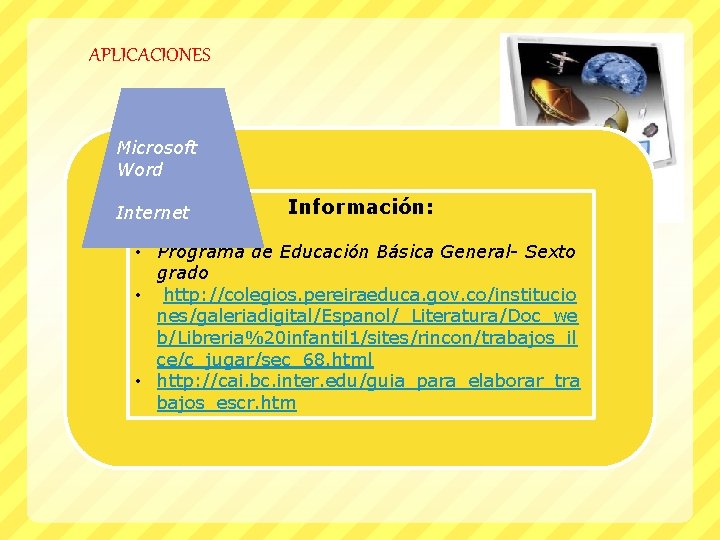 APLICACIONES Microsoft Word Información: Internet • Programa de Educación Básica General- Sexto grado •
