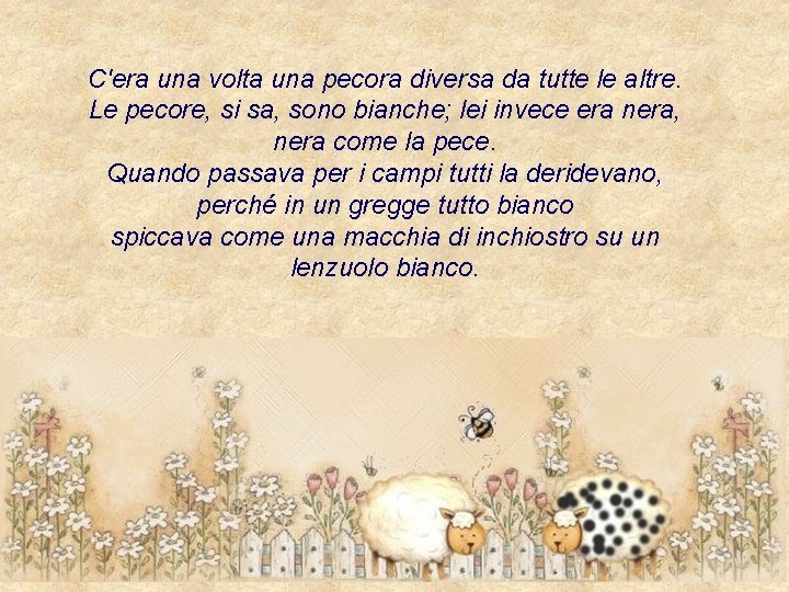C'era una volta una pecora diversa da tutte le altre. Le pecore, si sa,