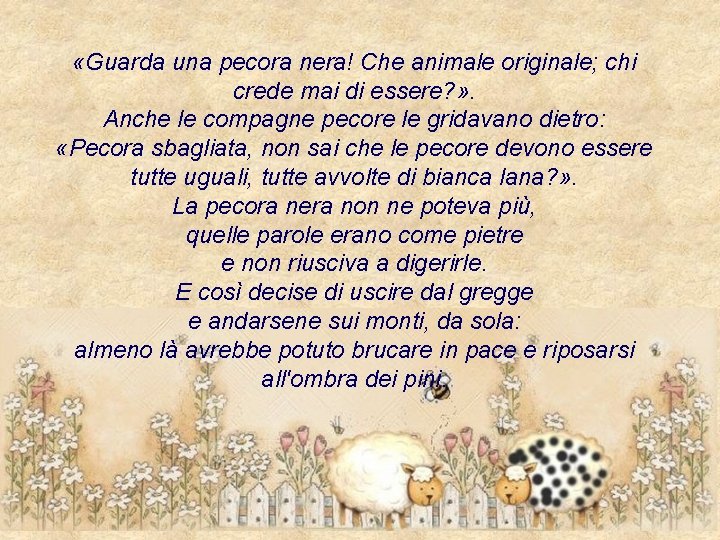  «Guarda una pecora nera! Che animale originale; chi crede mai di essere? »