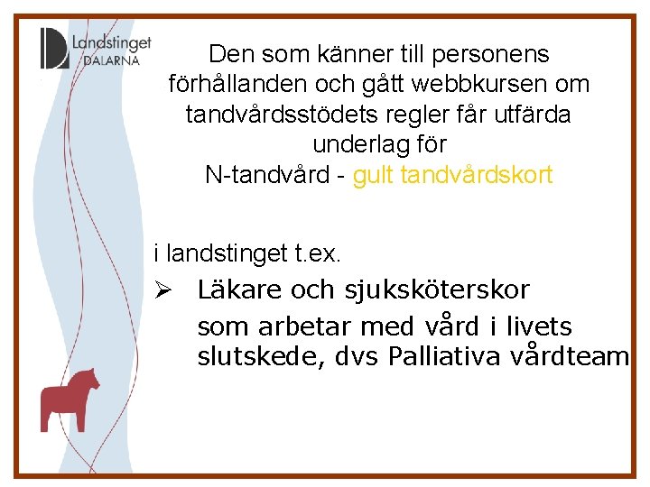 Den som känner till personens förhållanden och gått webbkursen om tandvårdsstödets regler får utfärda