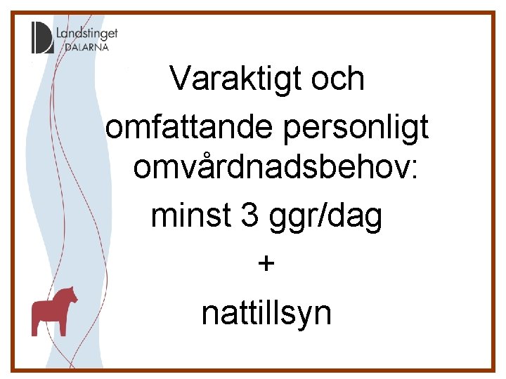 Varaktigt och omfattande personligt omvårdnadsbehov: minst 3 ggr/dag + nattillsyn 