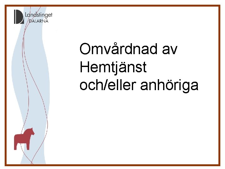 Omvårdnad av Hemtjänst och/eller anhöriga 