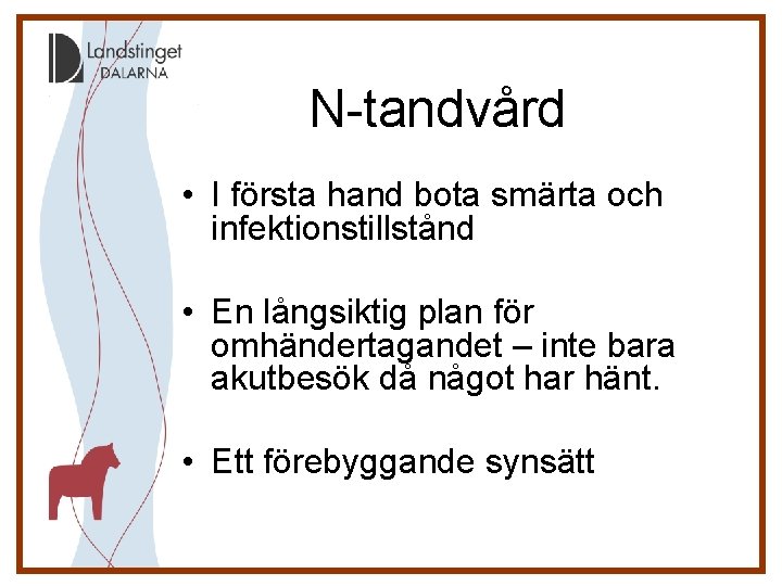 N-tandvård • I första hand bota smärta och infektionstillstånd • En långsiktig plan för