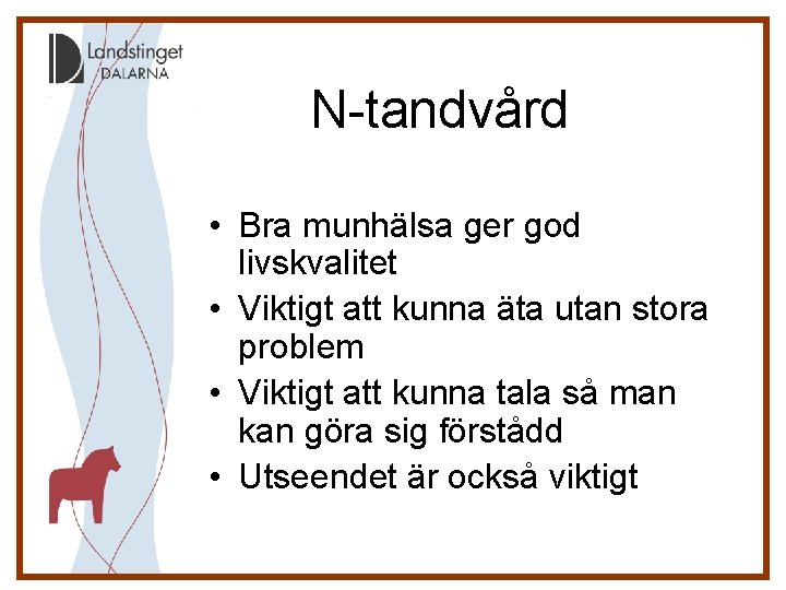 N-tandvård • Bra munhälsa ger god livskvalitet • Viktigt att kunna äta utan stora