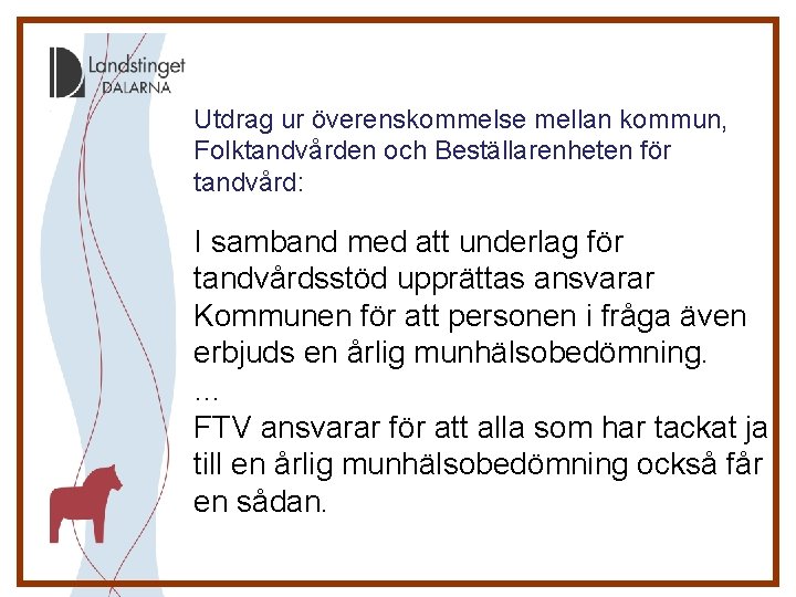 Utdrag ur överenskommelse mellan kommun, Folktandvården och Beställarenheten för tandvård: I samband med att