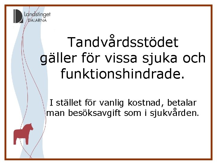 Tandvårdsstödet gäller för vissa sjuka och funktionshindrade. I stället för vanlig kostnad, betalar man