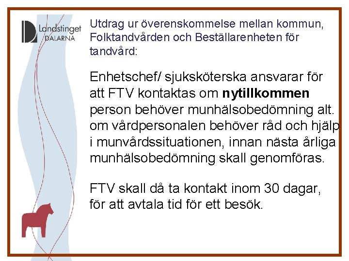 Utdrag ur överenskommelse mellan kommun, Folktandvården och Beställarenheten för tandvård: Enhetschef/ sjuksköterska ansvarar för