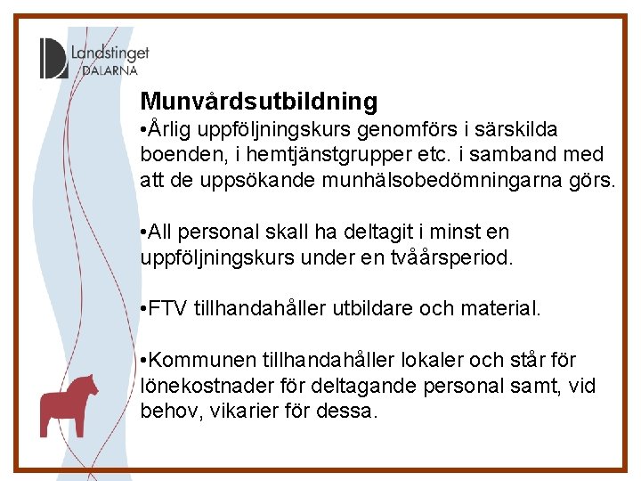 Munvårdsutbildning • Årlig uppföljningskurs genomförs i särskilda boenden, i hemtjänstgrupper etc. i samband med