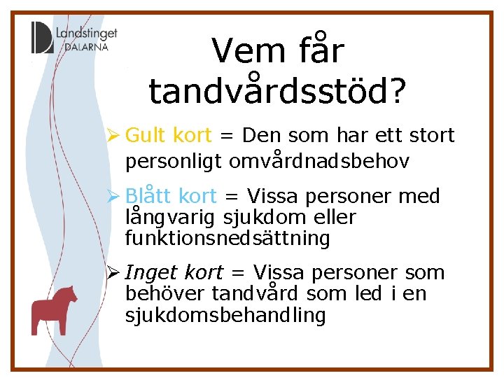Vem får tandvårdsstöd? Ø Gult kort = Den som har ett stort personligt omvårdnadsbehov