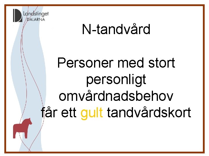 N-tandvård Personer med stort personligt omvårdnadsbehov får ett gult tandvårdskort 