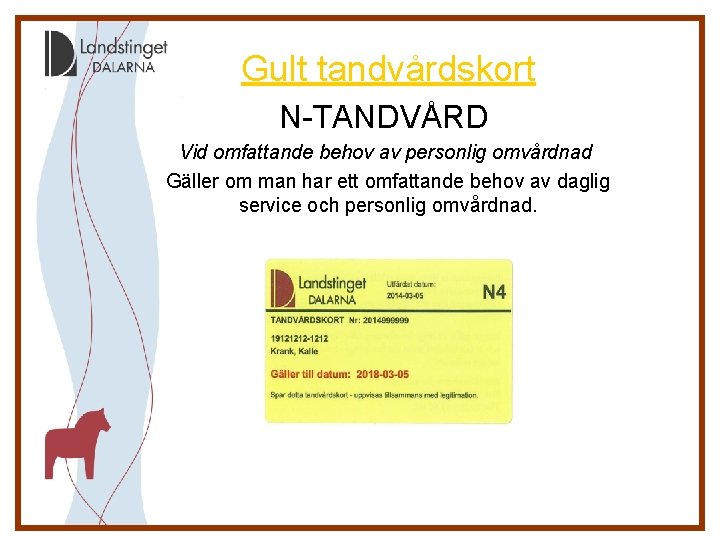 Gult tandvårdskort N-TANDVÅRD Vid omfattande behov av personlig omvårdnad Gäller om man har ett