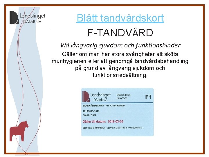 Blått tandvårdskort F-TANDVÅRD Vid långvarig sjukdom och funktionshinder Gäller om man har stora svårigheter