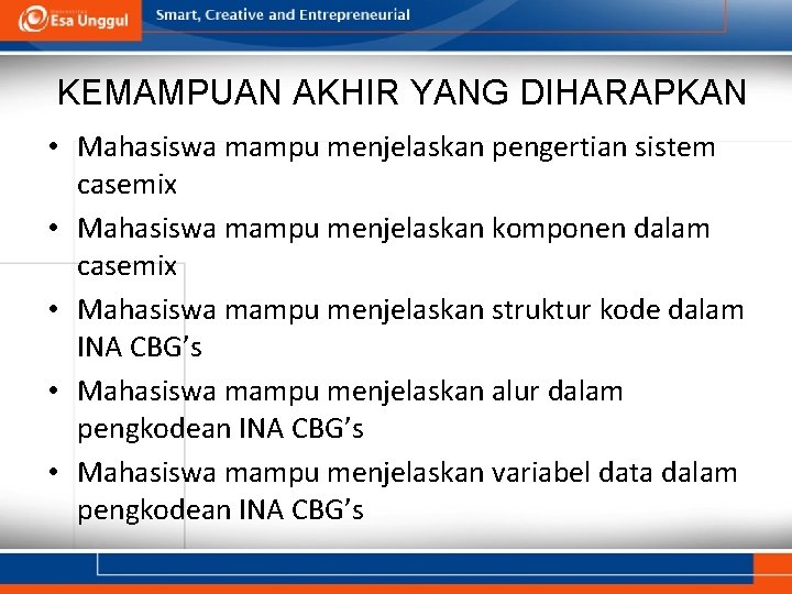 KEMAMPUAN AKHIR YANG DIHARAPKAN • Mahasiswa mampu menjelaskan pengertian sistem casemix • Mahasiswa mampu