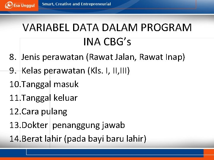 VARIABEL DATA DALAM PROGRAM INA CBG’s 8. Jenis perawatan (Rawat Jalan, Rawat Inap) 9.