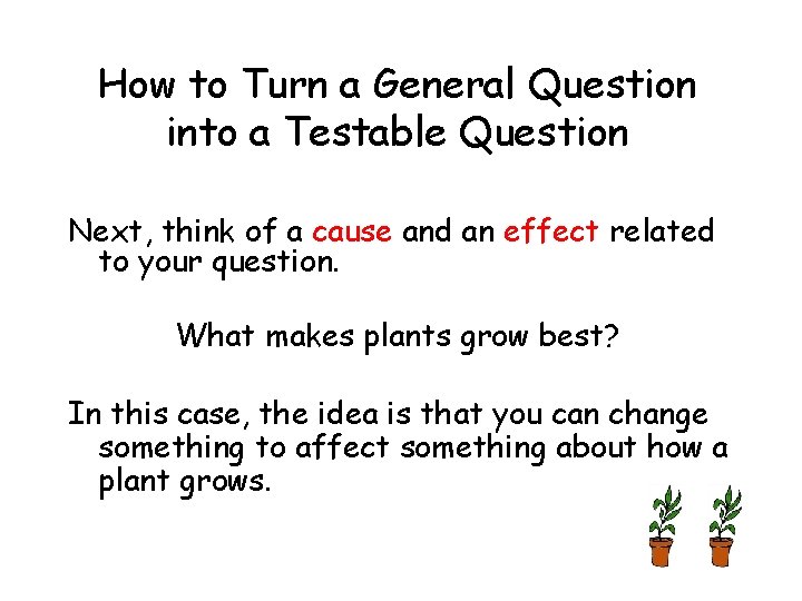 How to Turn a General Question into a Testable Question Next, think of a