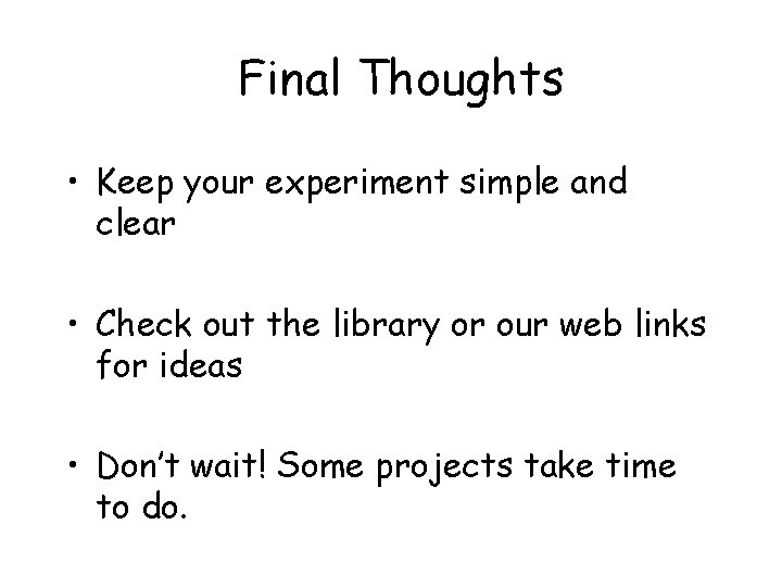 Final Thoughts • Keep your experiment simple and clear • Check out the library