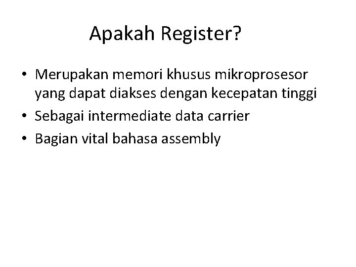 Apakah Register? • Merupakan memori khusus mikroprosesor yang dapat diakses dengan kecepatan tinggi •