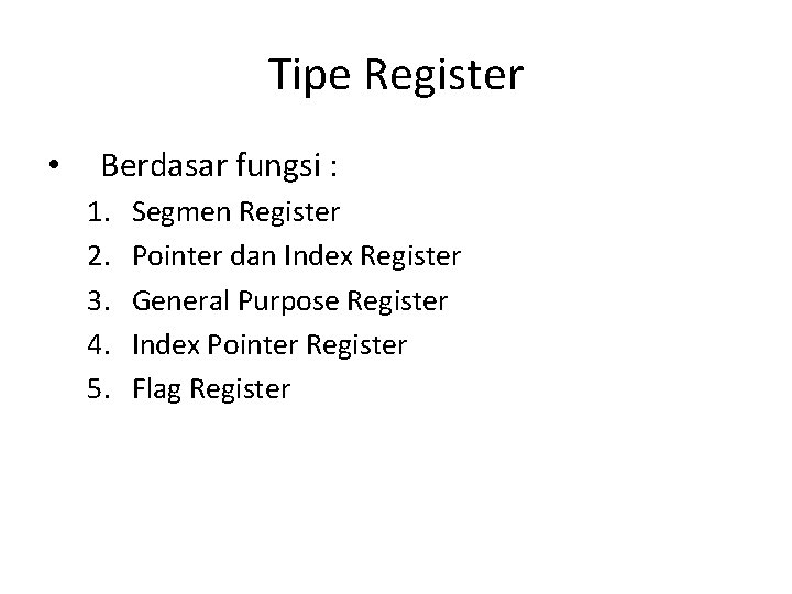 Tipe Register • Berdasar fungsi : 1. 2. 3. 4. 5. Segmen Register Pointer