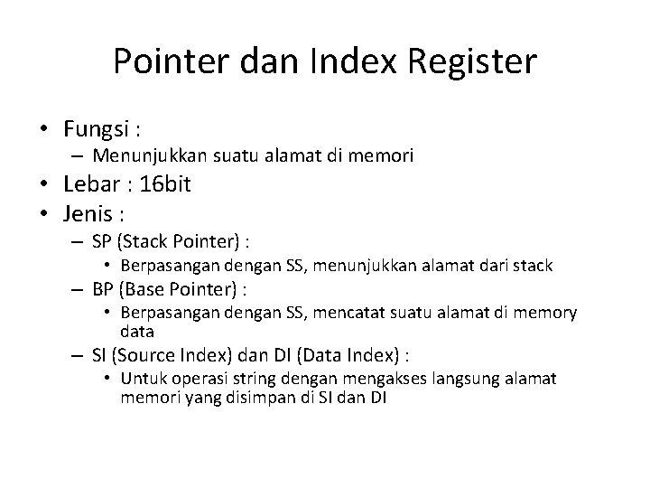 Pointer dan Index Register • Fungsi : – Menunjukkan suatu alamat di memori •