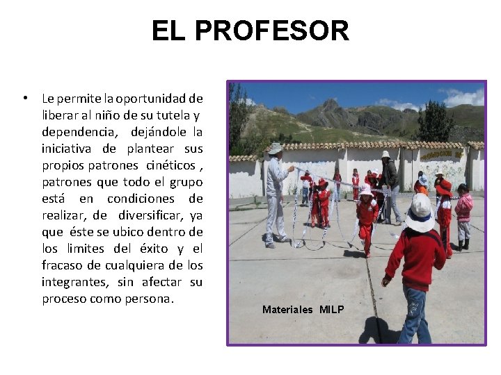 EL PROFESOR • Le permite la oportunidad de liberar al niño de su tutela