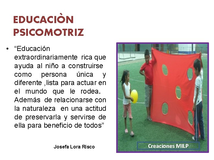 EDUCACIÒN PSICOMOTRIZ • “Educación extraordinariamente rica que ayuda al niño a construirse como persona
