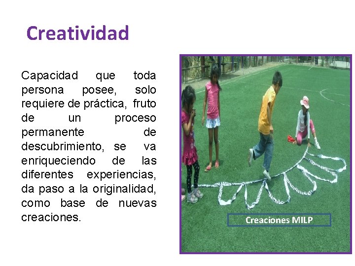 Creatividad Capacidad que toda persona posee, solo requiere de práctica, fruto de un proceso