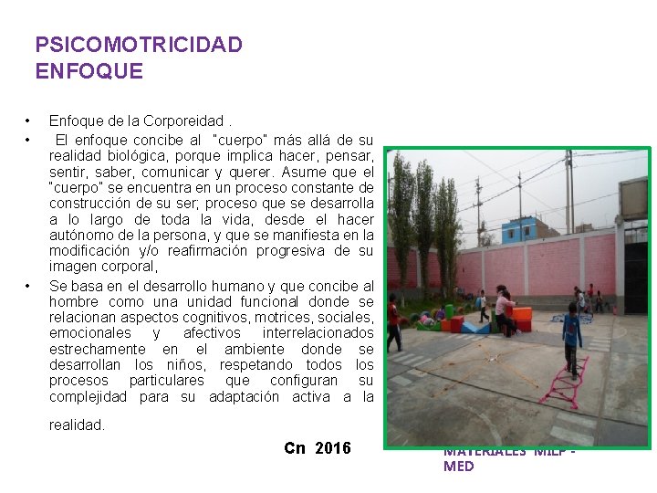 PSICOMOTRICIDAD ENFOQUE • • • Enfoque de la Corporeidad. El enfoque concibe al “cuerpo”