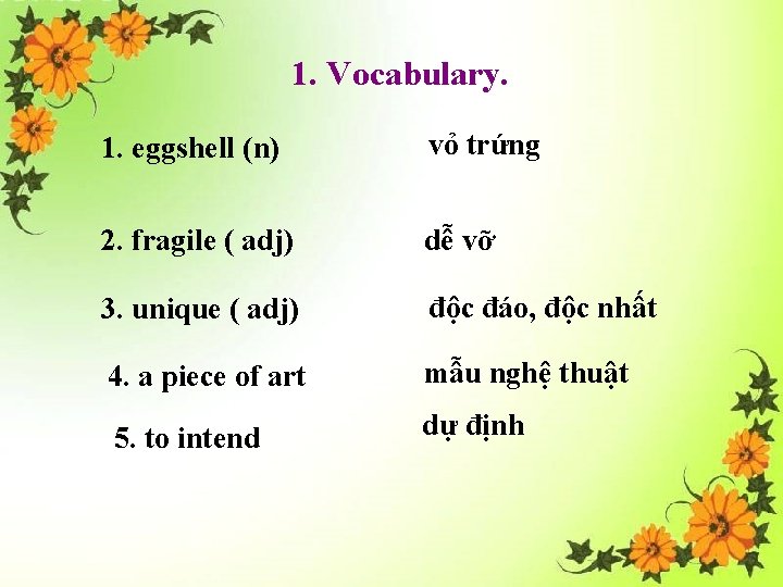 1. Vocabulary. 1. eggshell (n) vỏ trứng 2. fragile ( adj) dễ vỡ 3.