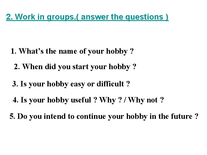 2. Work in groups. ( answer the questions ) 1. What’s the name of