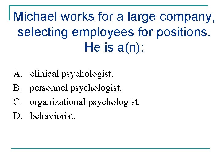 Michael works for a large company, selecting employees for positions. He is a(n): A.