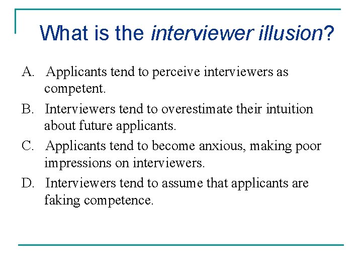 What is the interviewer illusion? A. Applicants tend to perceive interviewers as competent. B.