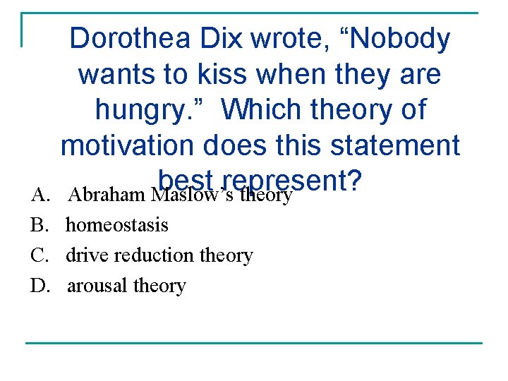 Dorothea Dix wrote, “Nobody wants to kiss when they are hungry. ” Which theory