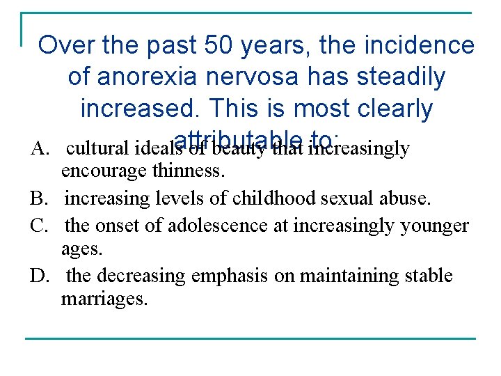 Over the past 50 years, the incidence of anorexia nervosa has steadily increased. This