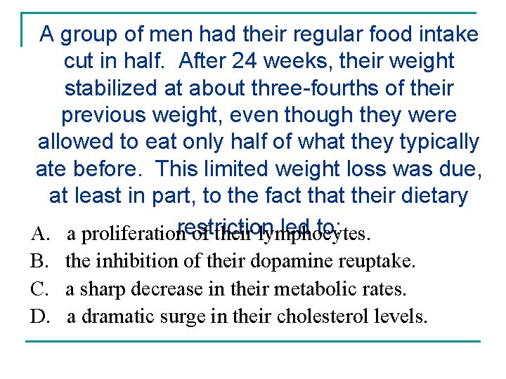 A group of men had their regular food intake cut in half. After 24